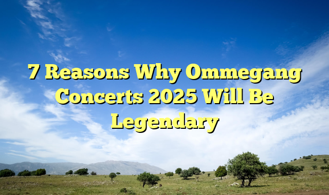 7 Reasons Why Ommegang Concerts 2025 Will Be Legendary