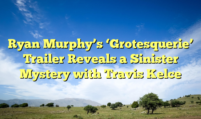 Ryan Murphy's 'Grotesquerie' Trailer Reveals A Sinister Mystery With ...