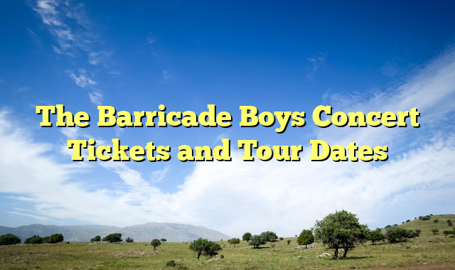 The Barricade Boys Concert Tickets and Tour Dates