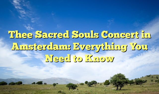 Thee Sacred Souls Concert in Amsterdam: Everything You Need to Know