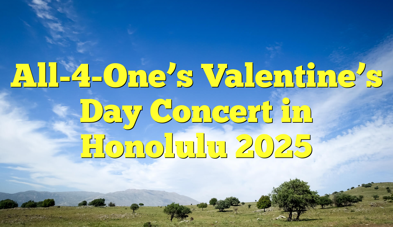 All4One's Valentine's Day Concert in Honolulu 2025 Unilever Edu