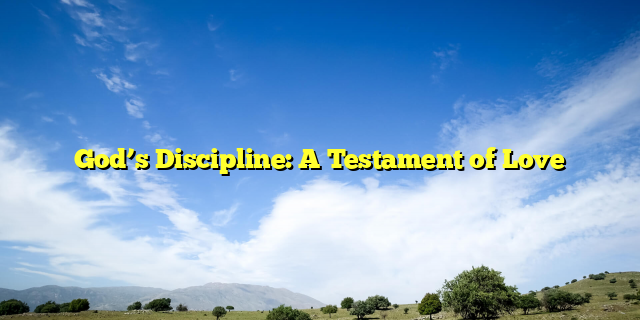 God’s Discipline: A Testament of Love