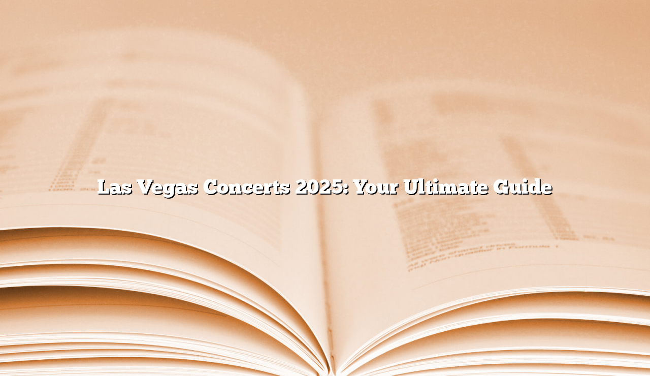 Las Vegas Concerts 2025 Your Ultimate Guide Unilever Edu