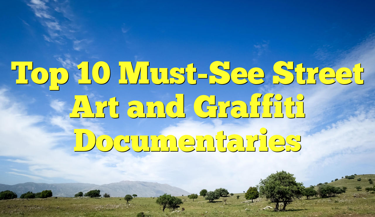 Top 10 MustSee Street Art and Graffiti Documentaries Unilever Edu